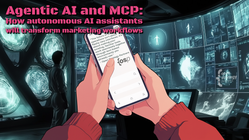 A pair of comic-style hands holding a cell phone. In the background, sci-fi style displays glowing. On the phone screen is the text, "The future of marketing operations isn't about flashy new interfaces; it's about making your existing, familiar tools work seamlessly together through text-based environments you already use." Pink header text: "Agentic AI and MCP: How autonomous AI assistants will transform marketing workflows"