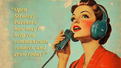 Phone operator saying, "Open Strategy Partners, how may I help you communicate, connect, and grow today?"